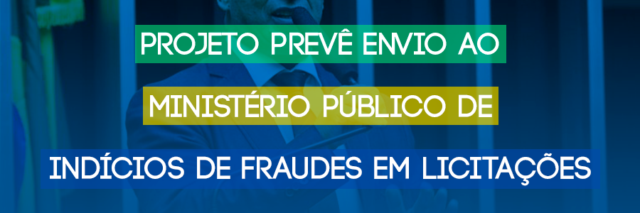 Projeto prevê envio ao Ministério Público de indícios de fraudes em licitações