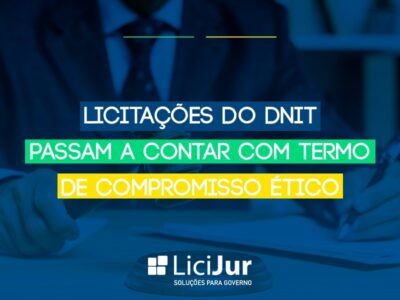 LICITAÇÕES DO DNIT PASSAM A CONTAR COM TERMO DE COMPROMISSO ÉTICO