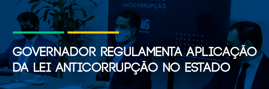 Governador regulamenta aplicação da Lei Anticorrupção no Estado