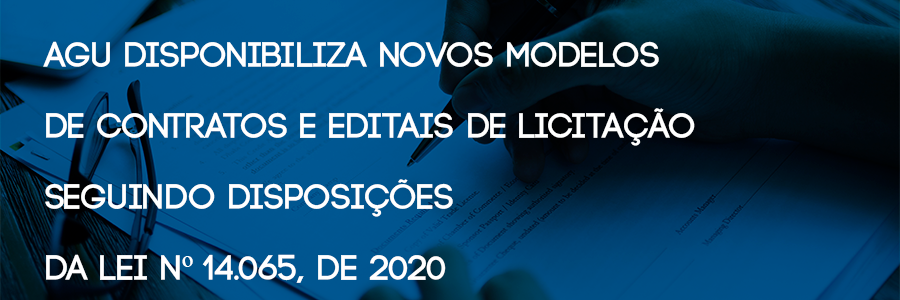 AGU disponibiliza novos modelos de contratos e Editais de Licitação seguindo disposições da Lei Nº 14.065, de 2020