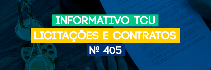 Informativo TCU Licitações e Contratos Nº 405