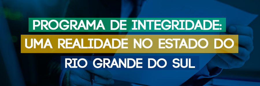 PROGRAMA DE INTEGRIDADE: UMA REALIDADE NO ESTADO DO RIO GRANDE DO SUL