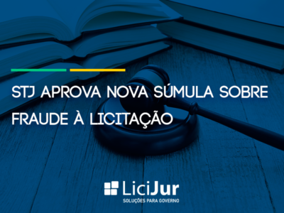 STJ aprova nova súmula sobre Fraude à Licitação
