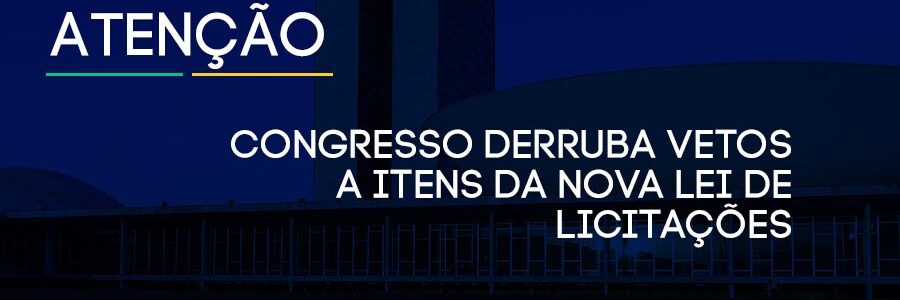 CONGRESSO DERRUBA VETOS A ITENS DA NOVA LEI DE LICITAÇÕES