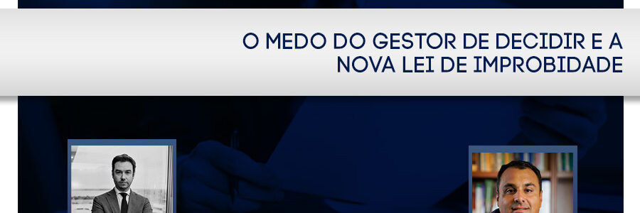 Artigo: O medo do gestor de decidir e a nova lei de improbidade