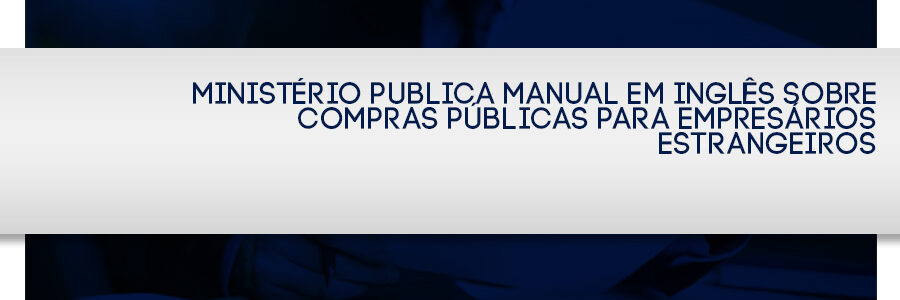 Ministério publica manual em inglês sobre compras públicas para empresários estrangeiros