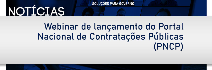 Webinar de lançamento do Portal Nacional de Contratações Públicas (PNCP)