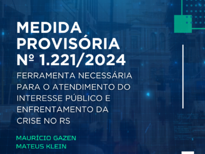 Medida Provisória nº 1.221/2024 – Ferramenta Necessária para o Atendimento do Interesse Público e Enfrentamento da Crise no RS