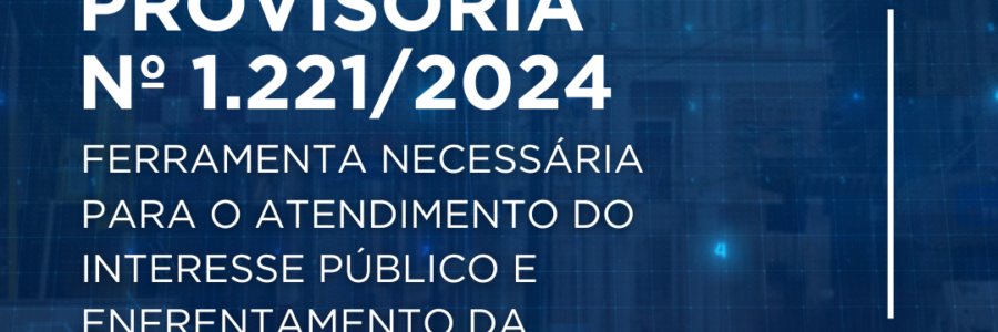 Medida Provisória nº 1.221/2024 – Ferramenta Necessária para o Atendimento do Interesse Público e Enfrentamento da Crise no RS